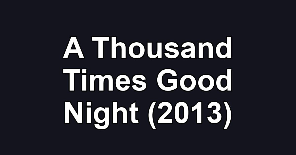 A Thousand Times Good Night (2013)