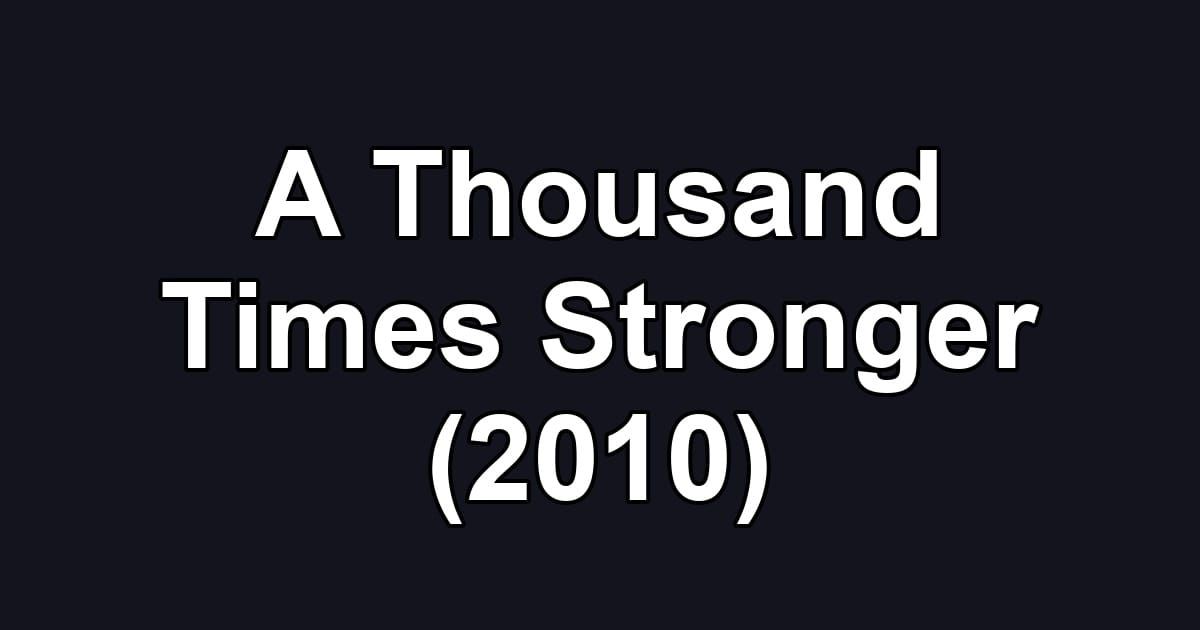 A Thousand Times Stronger (2010)