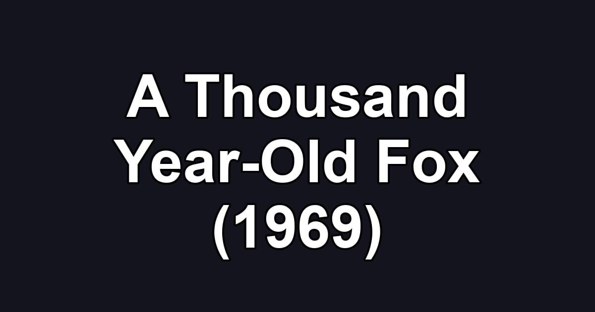 A Thousand Year-Old Fox (1969)
