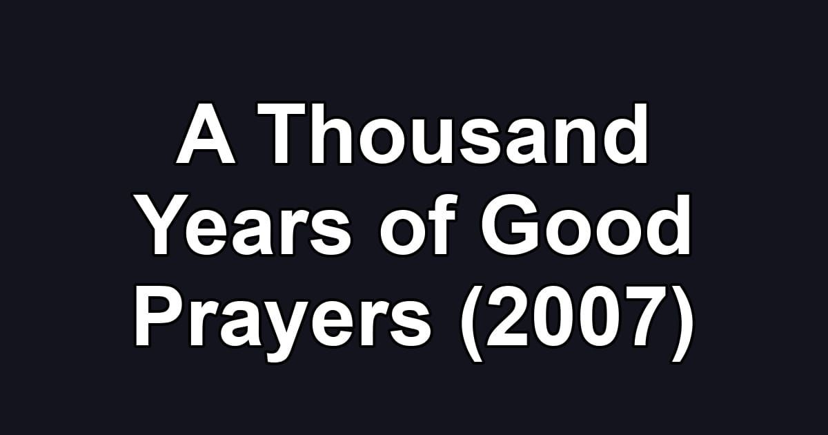 A Thousand Years of Good Prayers (2007)
