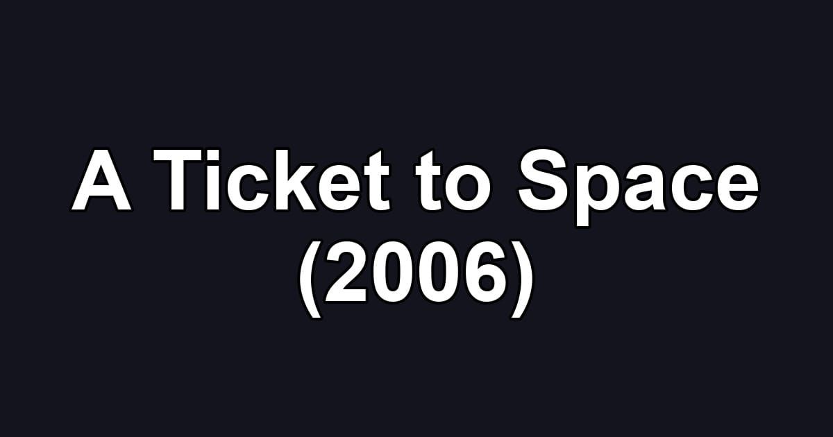A Ticket to Space (2006)