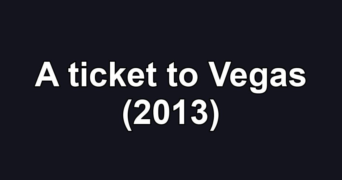 A ticket to Vegas (2013)