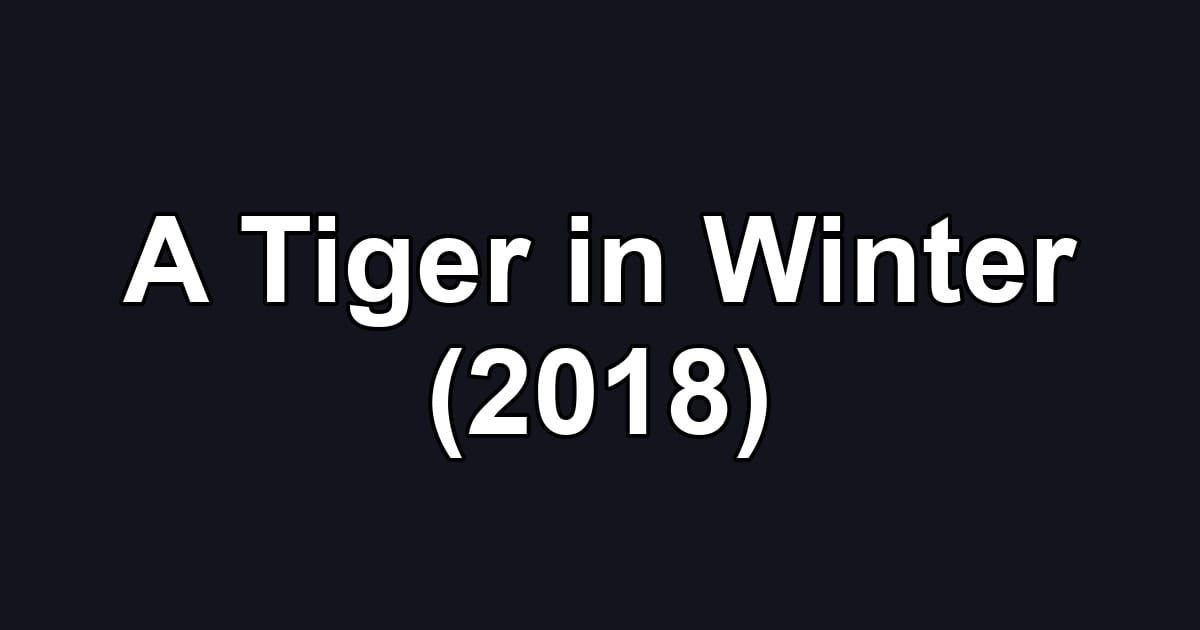 A Tiger in Winter (2018)