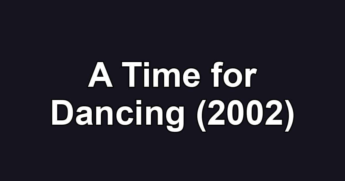 A Time for Dancing (2002)