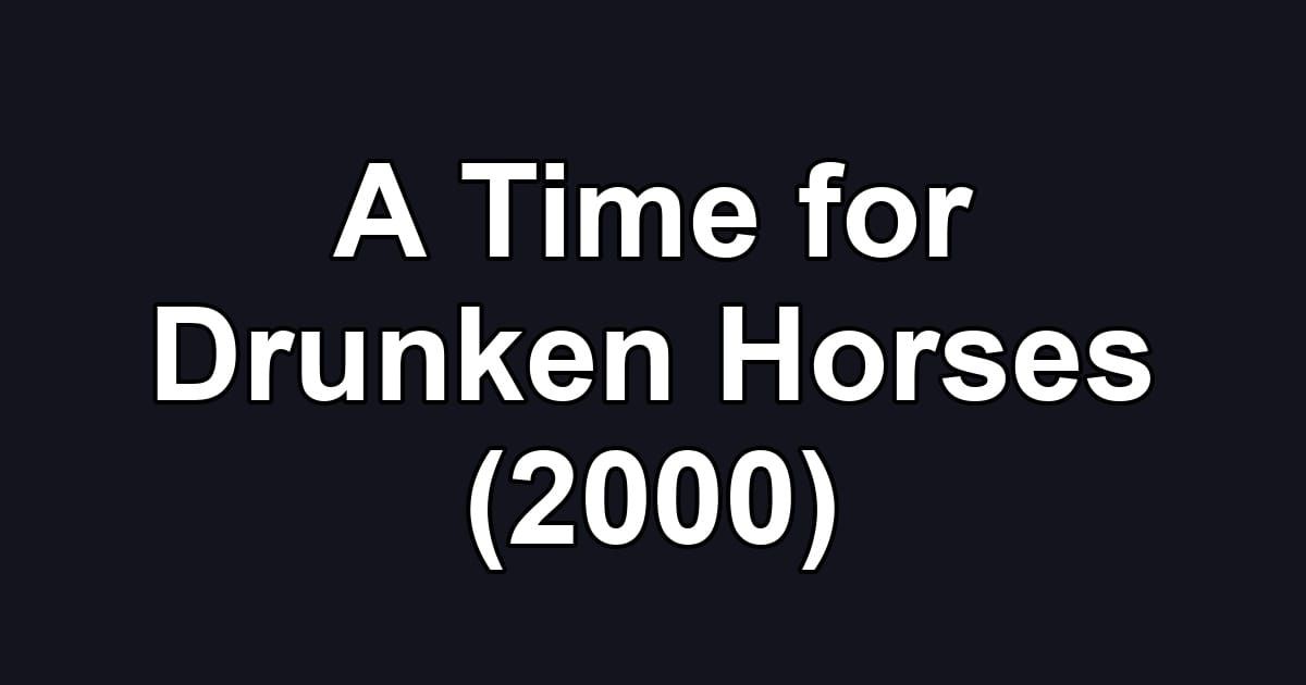 A Time for Drunken Horses (2000)