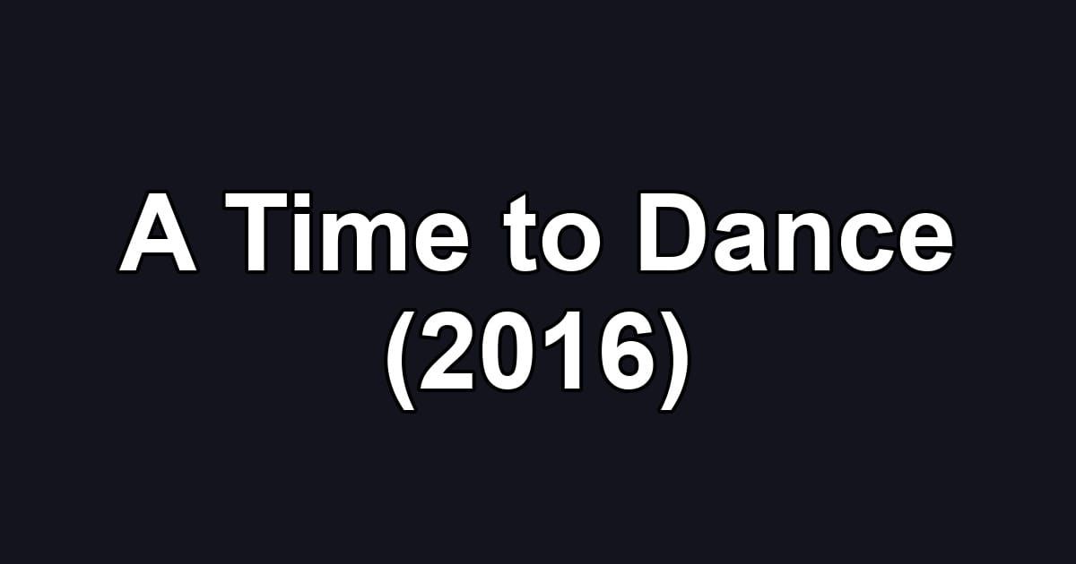 A Time to Dance (2016)