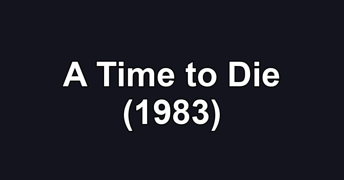 A Time to Die (1983)