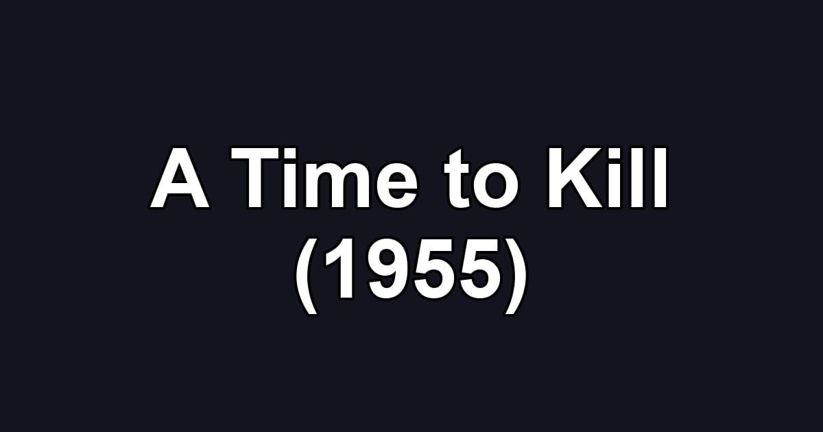 A Time to Kill (1955)