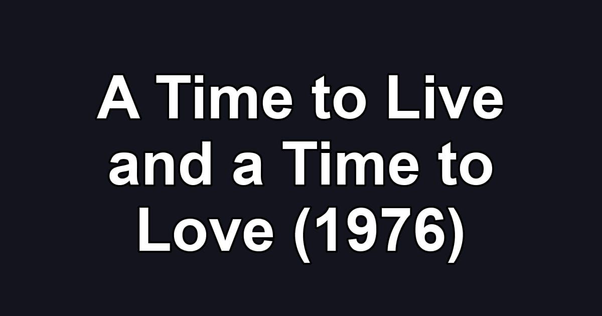 A Time to Live and a Time to Love (1976)