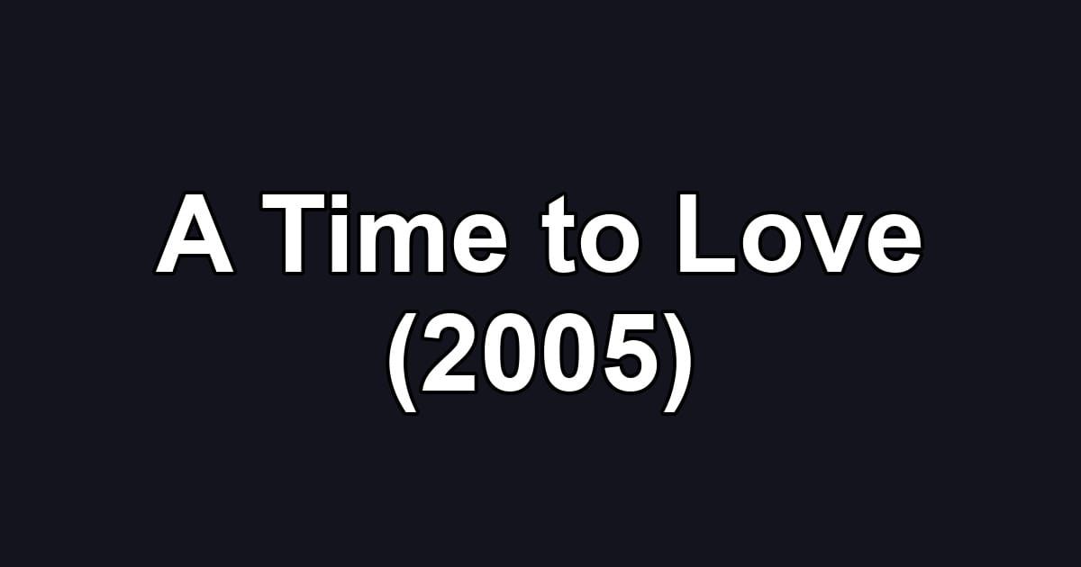 A Time to Love (2005)