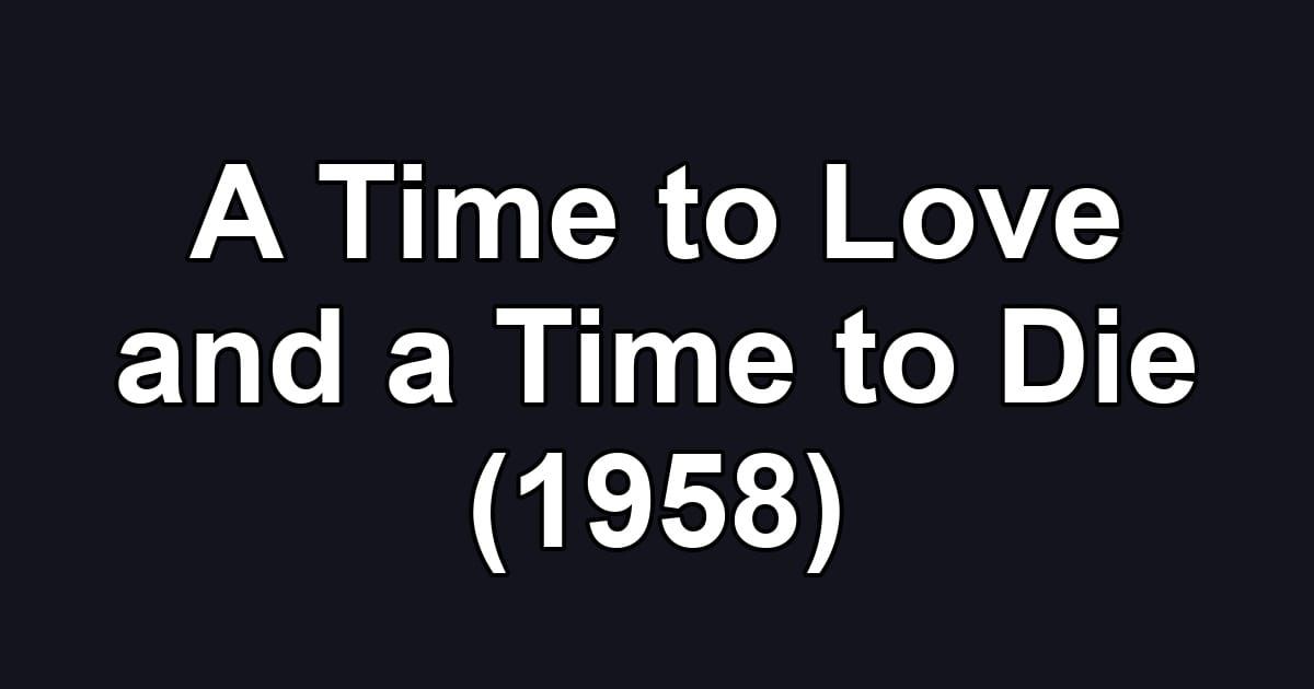 A Time to Love and a Time to Die (1958)