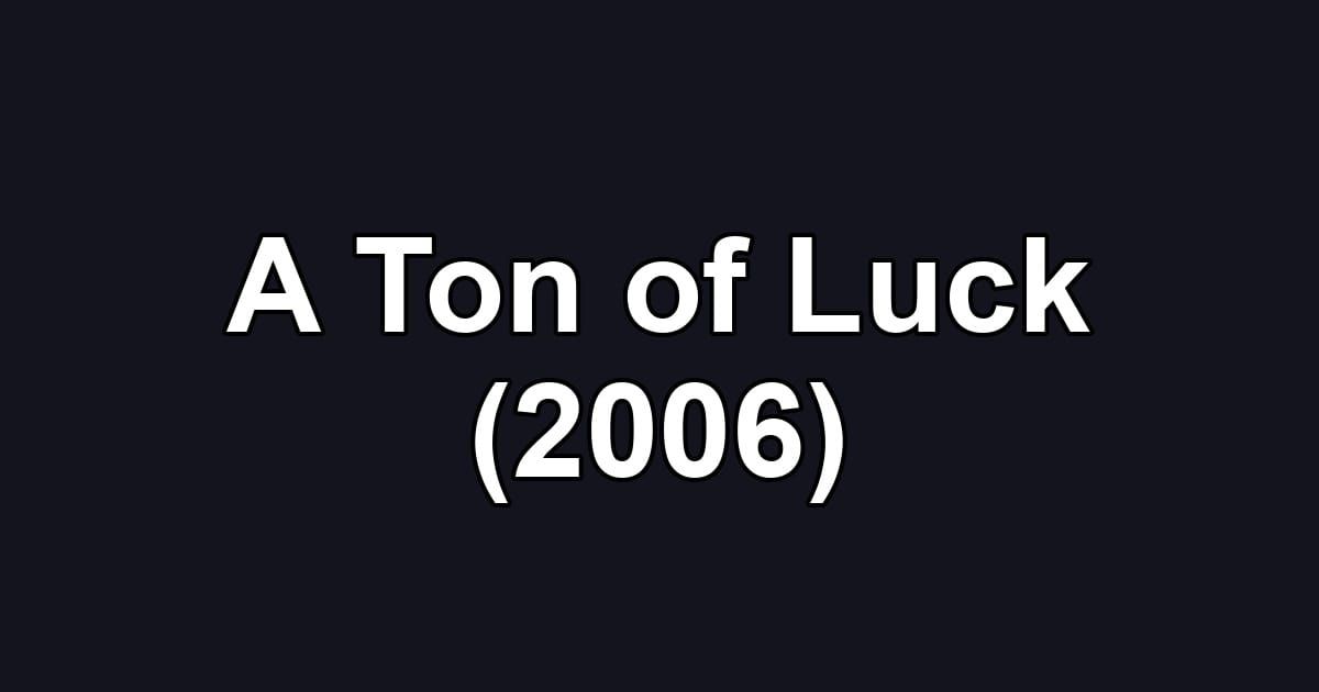 A Ton of Luck (2006)