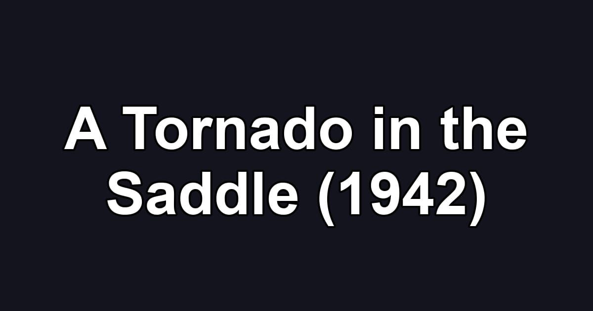 A Tornado in the Saddle (1942)