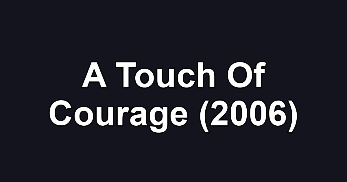 A Touch Of Courage (2006)