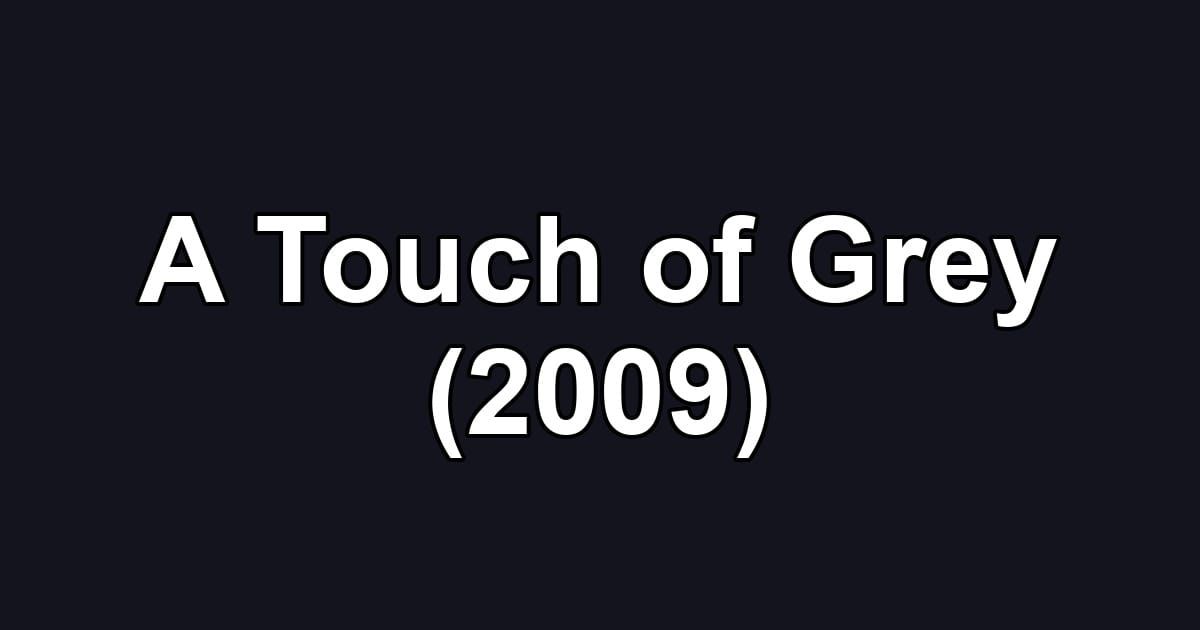 A Touch of Grey (2009)