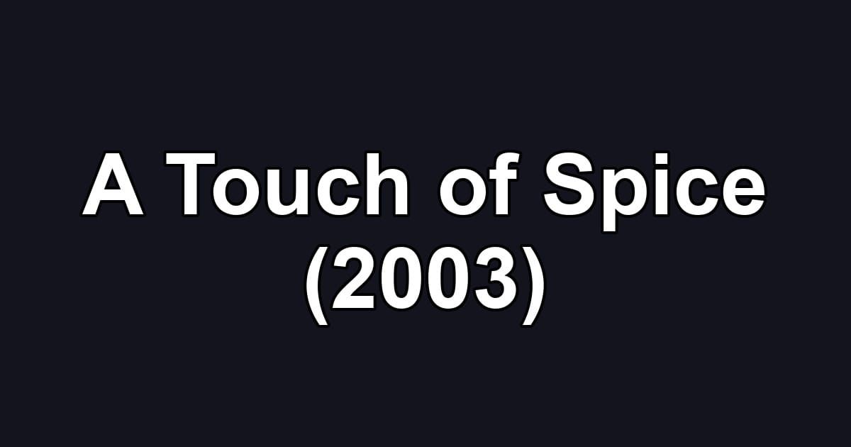 A Touch of Spice (2003)