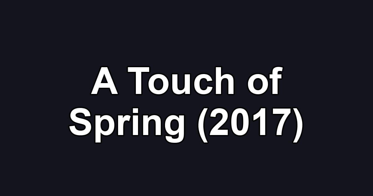 A Touch of Spring (2017)