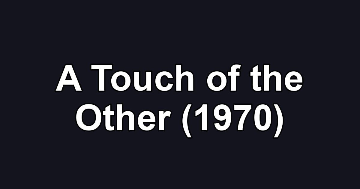 A Touch of the Other (1970)