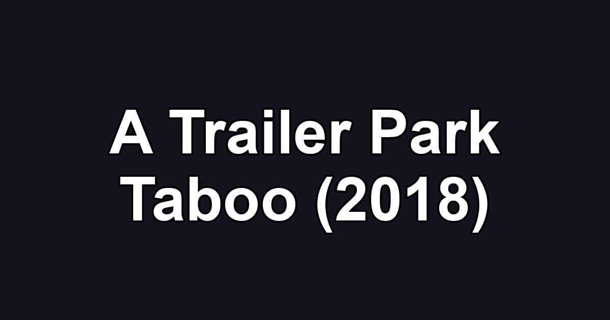 A Trailer Park Taboo (2018)
