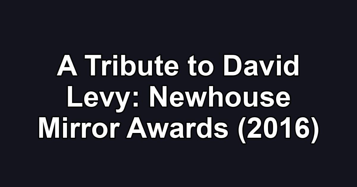A Tribute to David Levy: Newhouse Mirror Awards (2016)