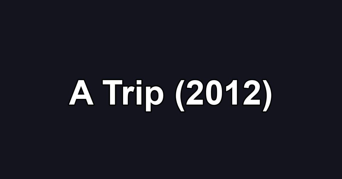 A Trip (2012)