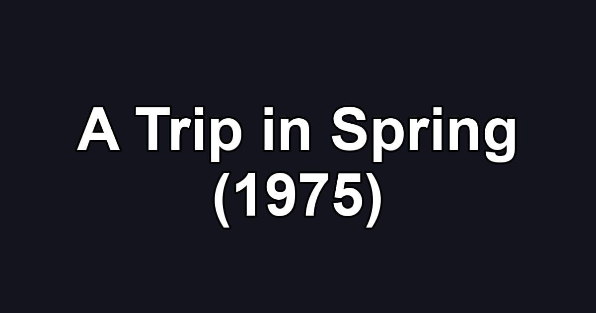 A Trip in Spring (1975)