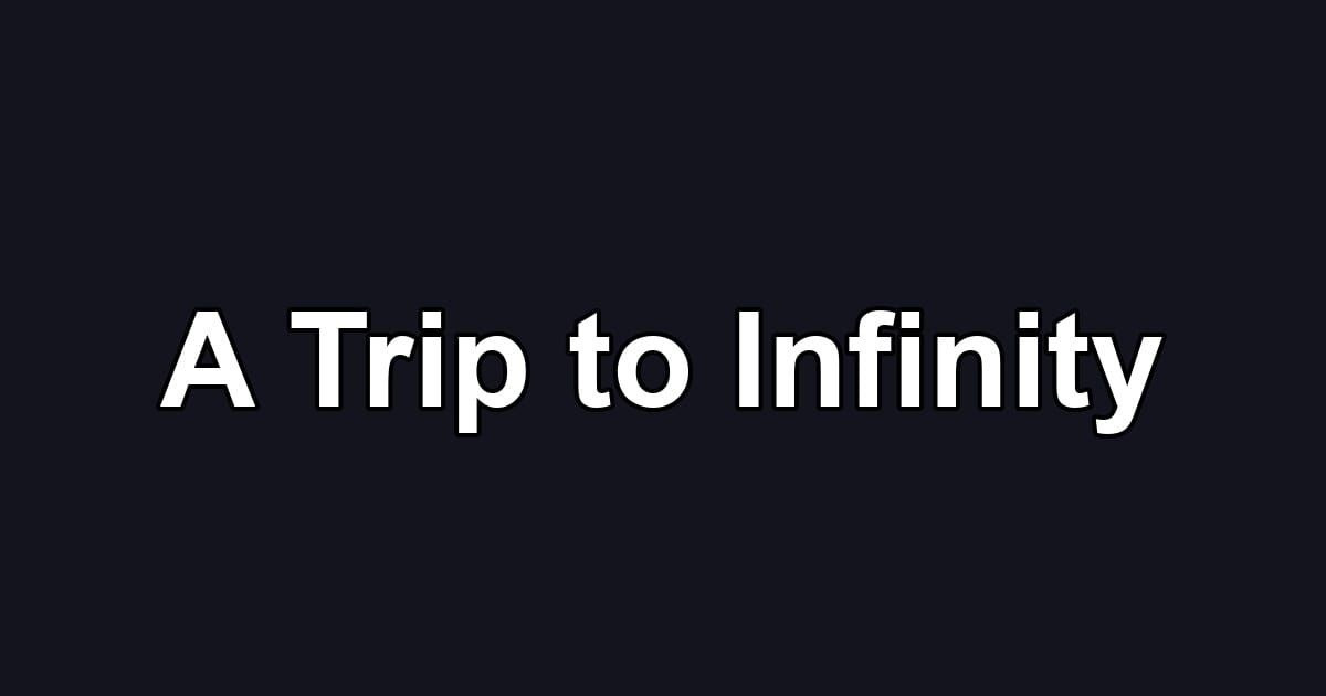 A Trip to Infinity