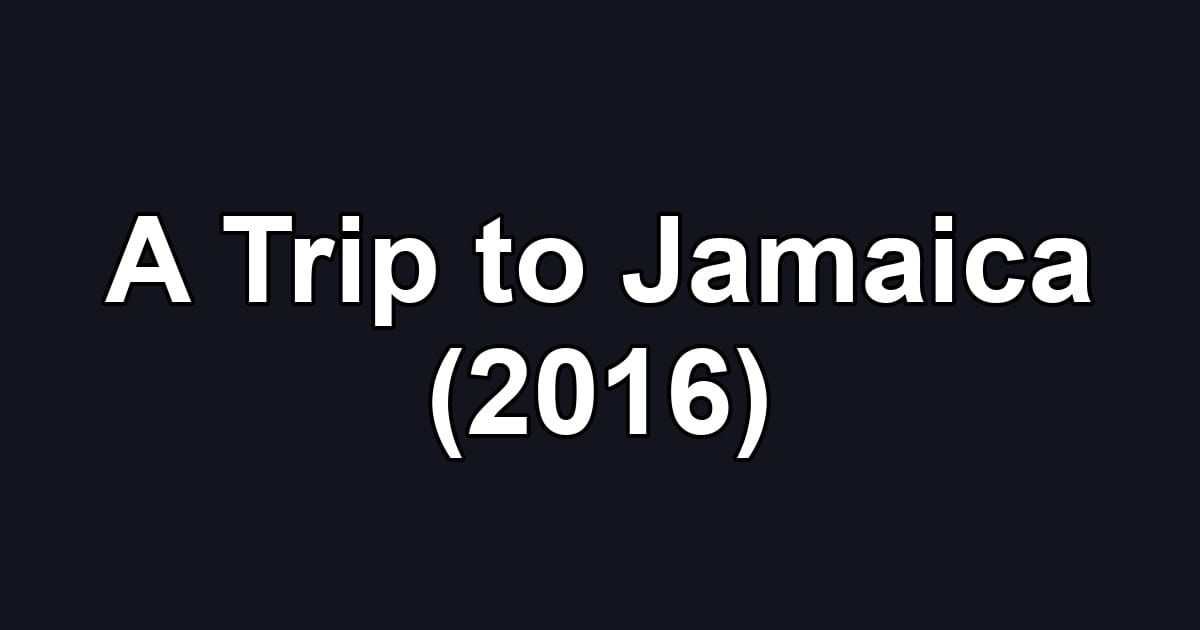 A Trip to Jamaica (2016)