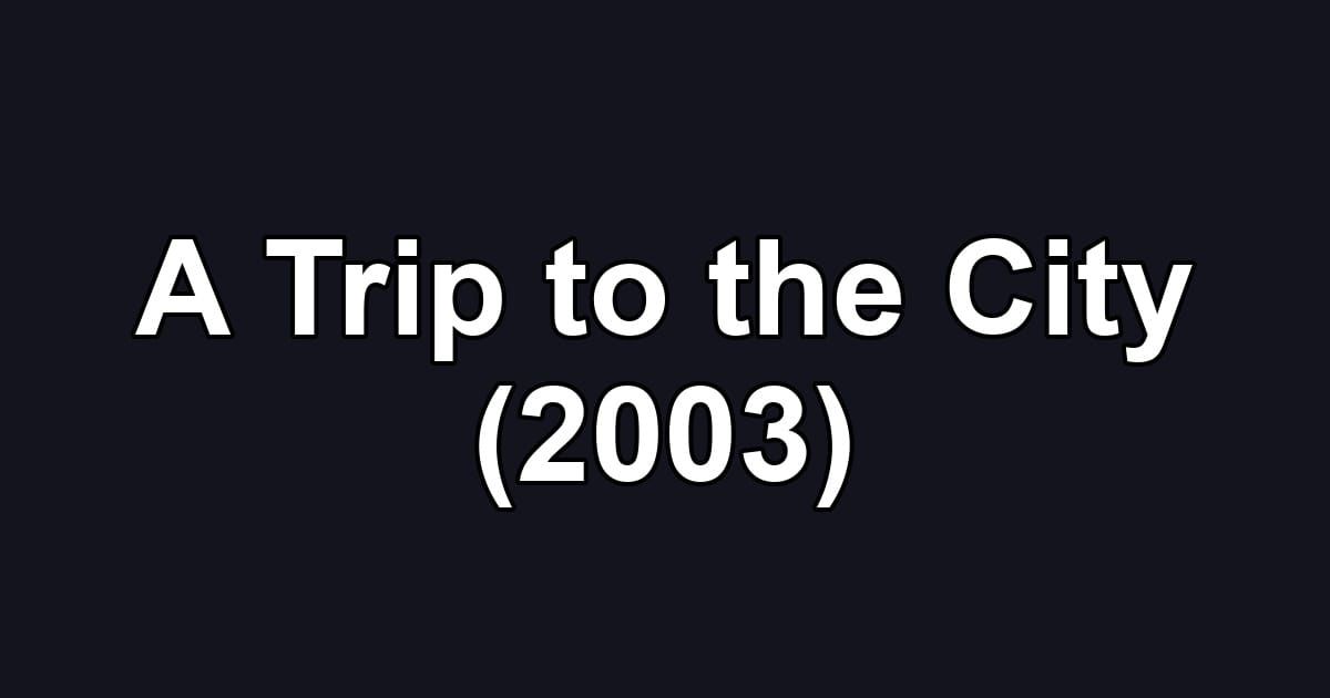 A Trip to the City (2003)