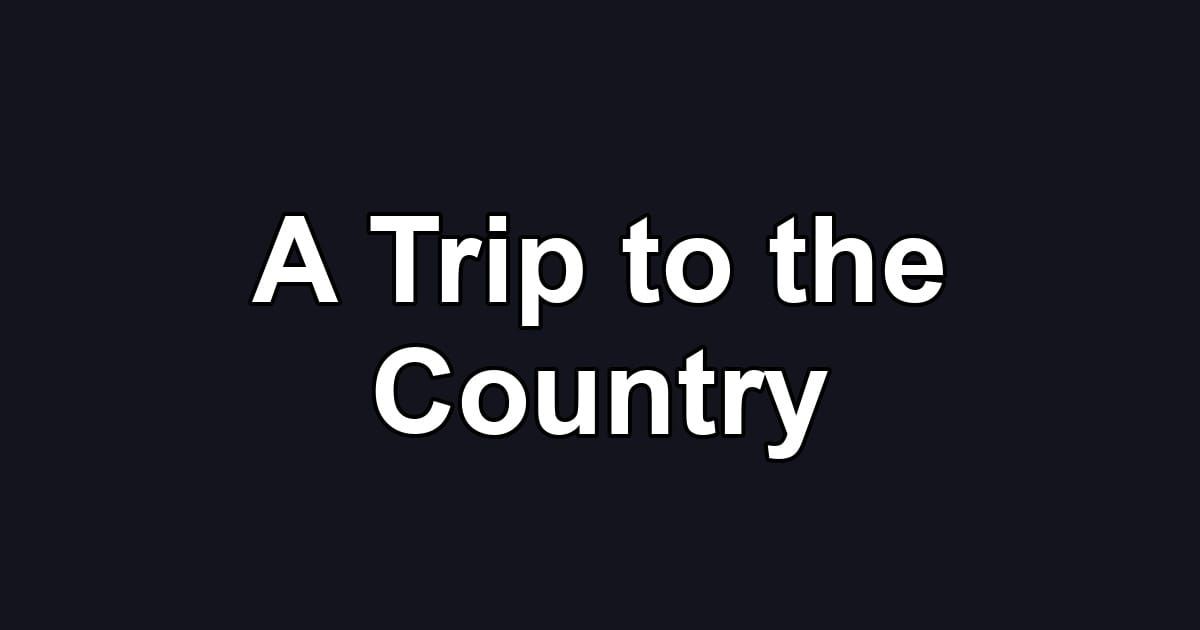 A Trip to the Country