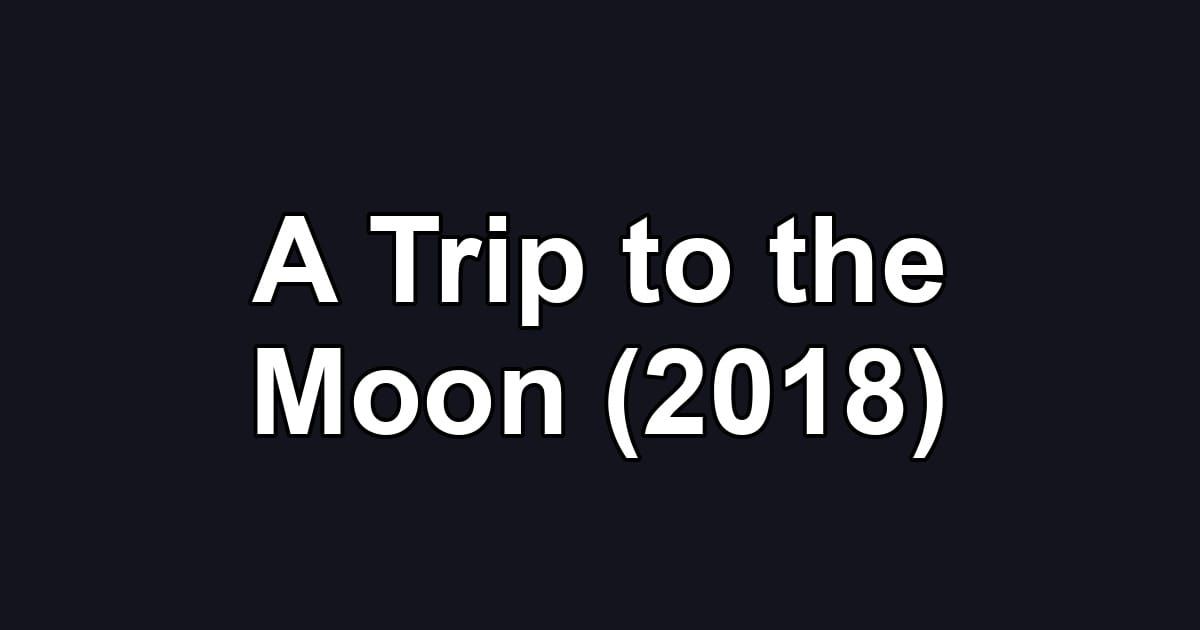 A Trip to the Moon (2018)