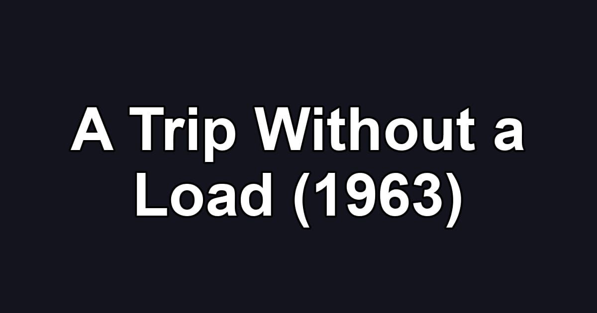 A Trip Without a Load (1963)