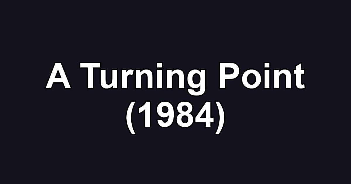 A Turning Point (1984)