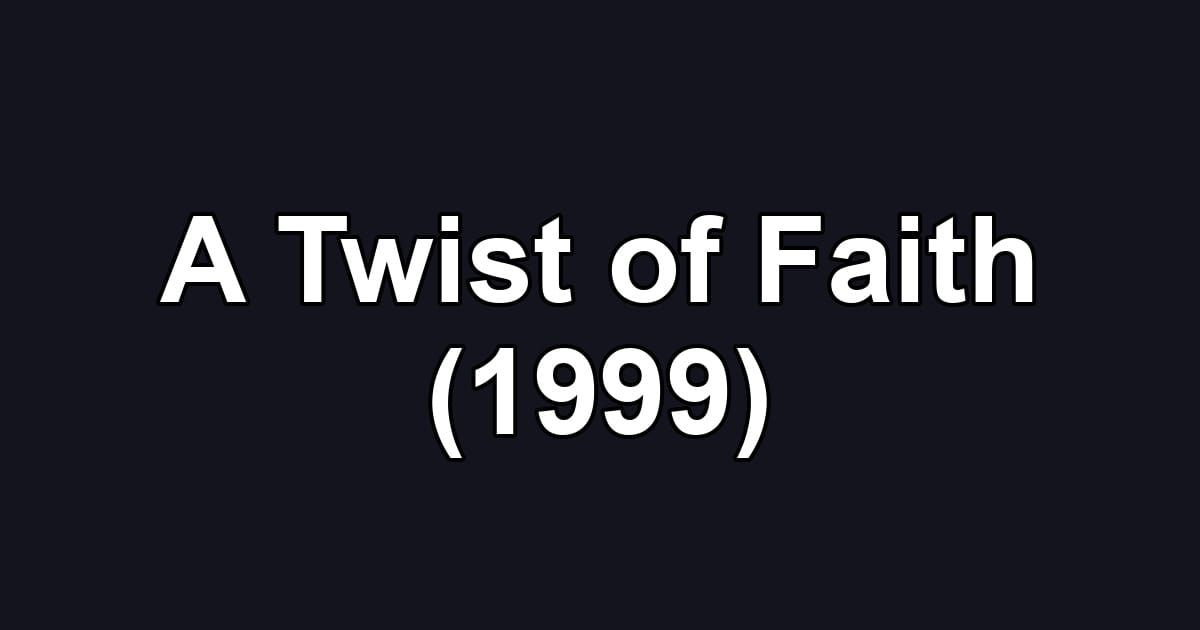 A Twist of Faith (1999)