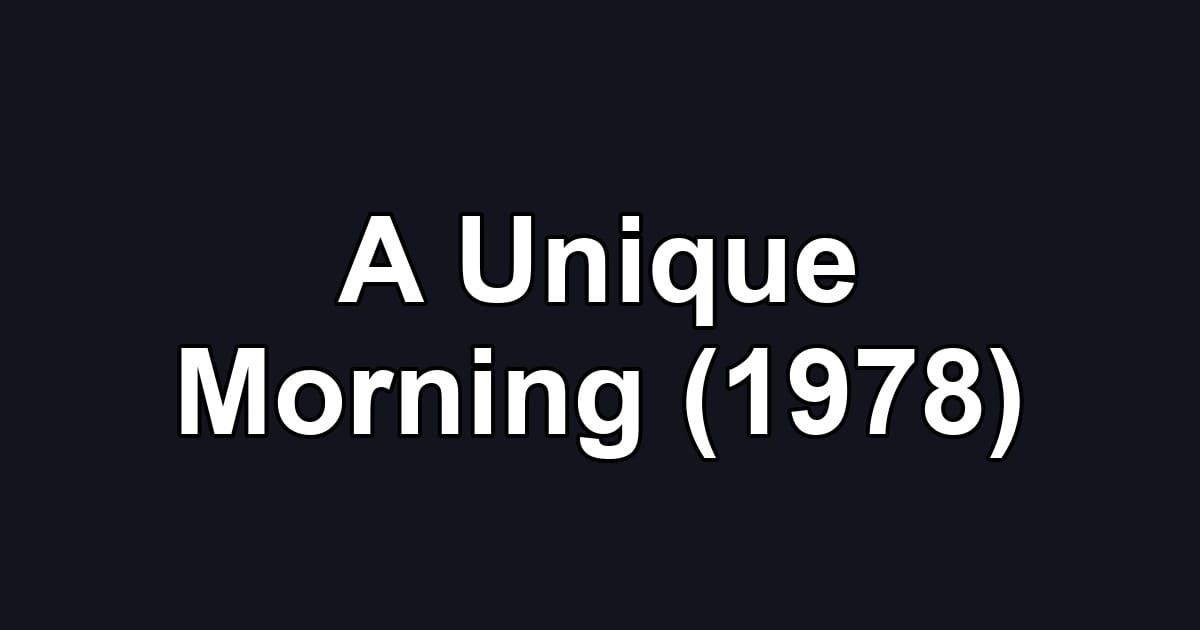 A Unique Morning (1978)