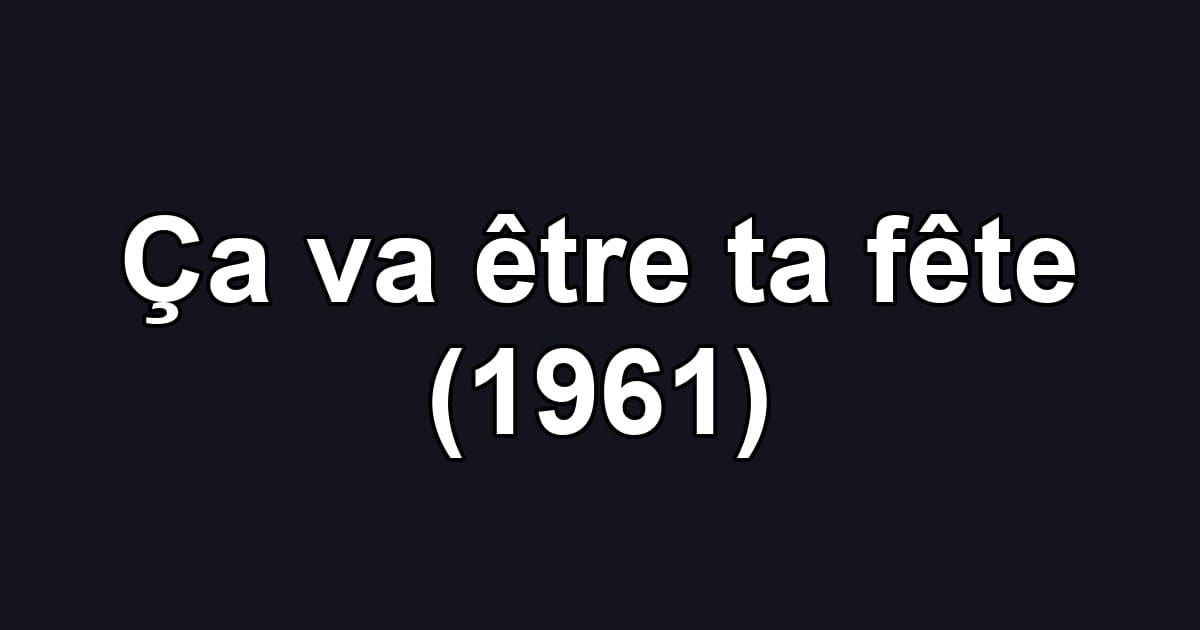 Ça va être ta fête (1961)