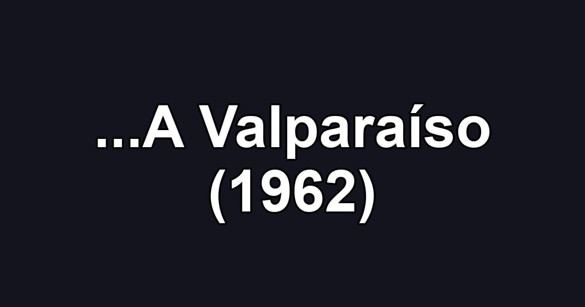 ...A Valparaíso (1962)