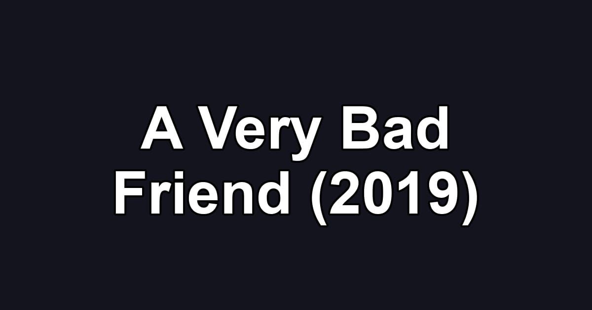 A Very Bad Friend (2019)