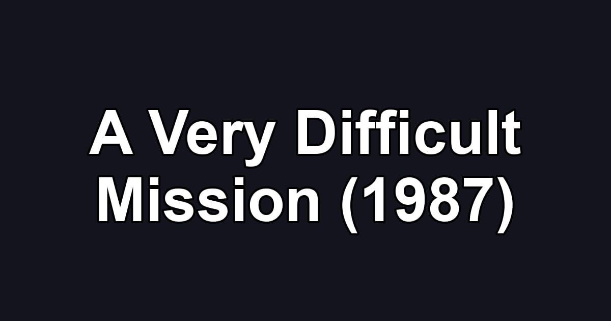 A Very Difficult Mission (1987)
