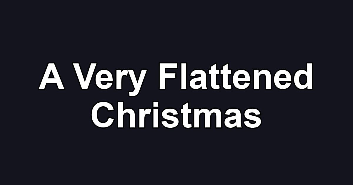 A Very Flattened Christmas