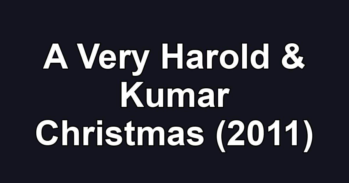 A Very Harold & Kumar Christmas (2011)