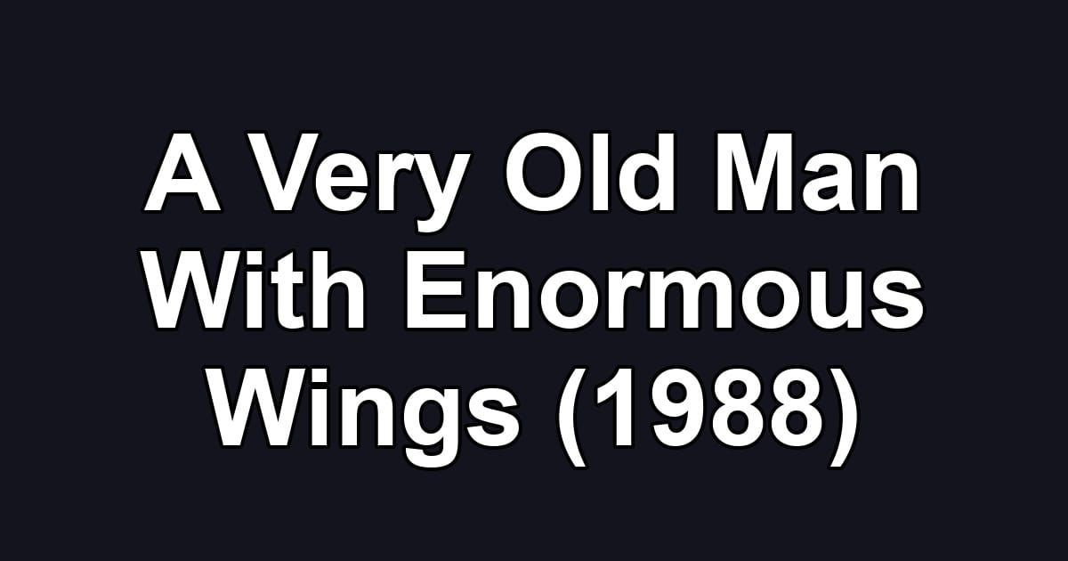 A Very Old Man With Enormous Wings (1988)