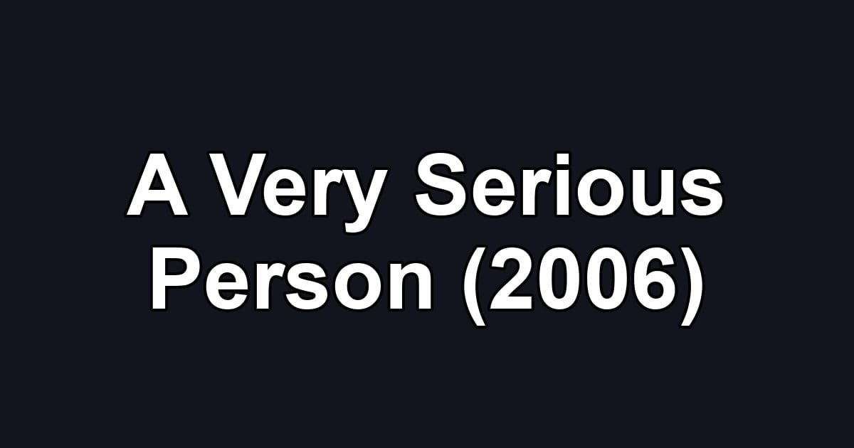 A Very Serious Person (2006)