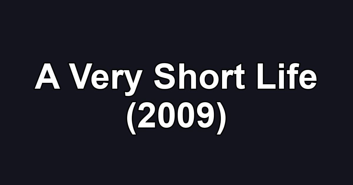 A Very Short Life (2009)