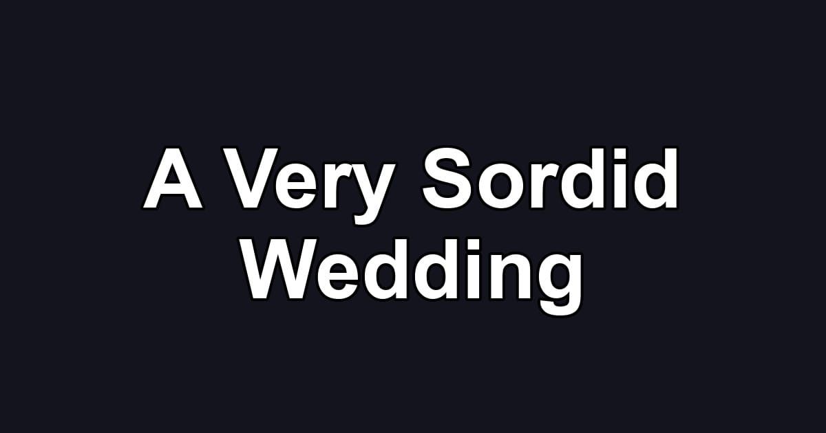 A Very Sordid Wedding