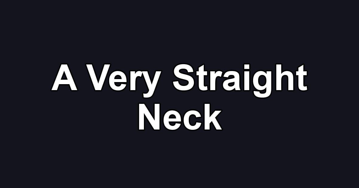 A Very Straight Neck