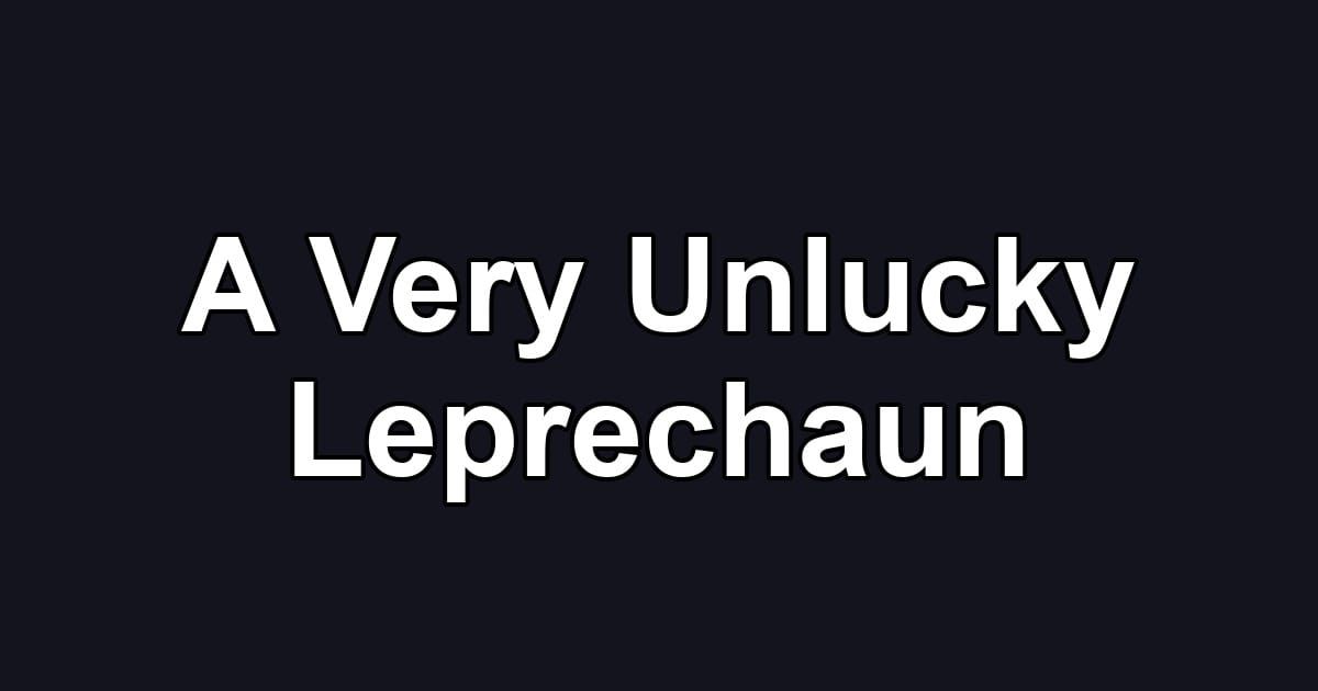 A Very Unlucky Leprechaun