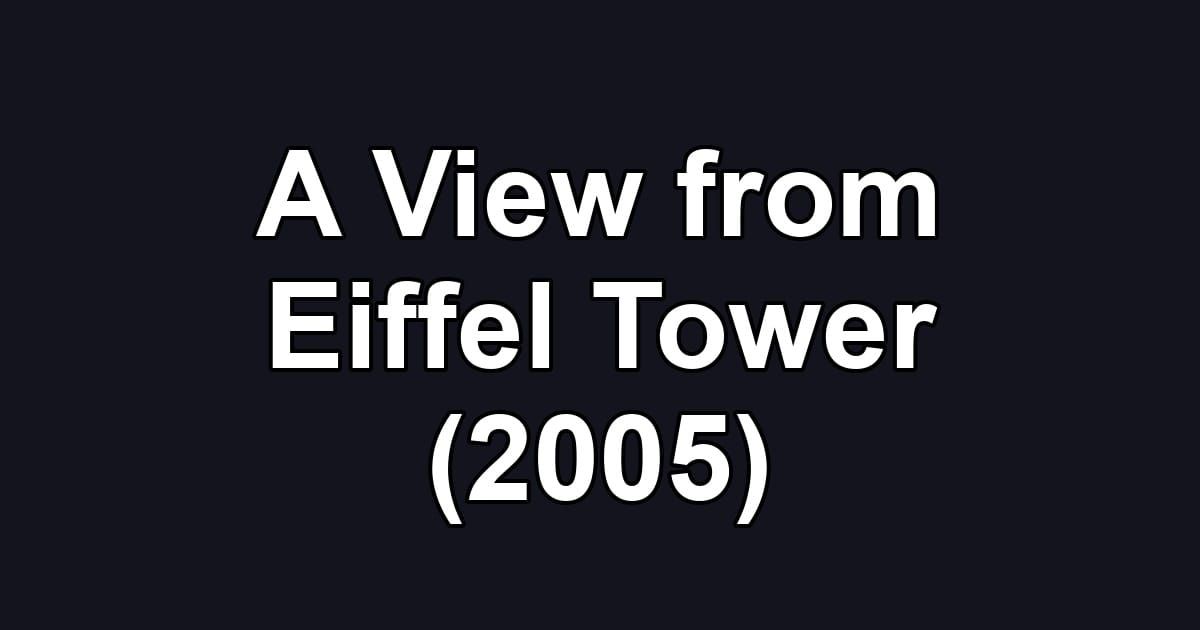 A View from Eiffel Tower (2005)