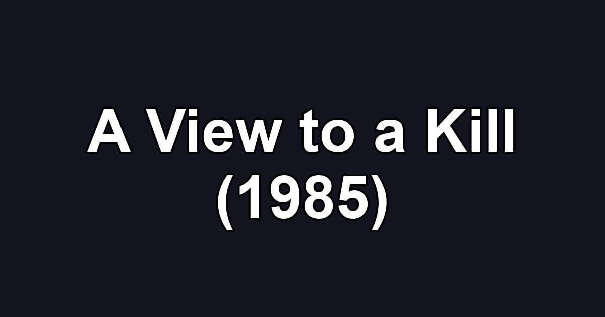 A View to a Kill (1985)
