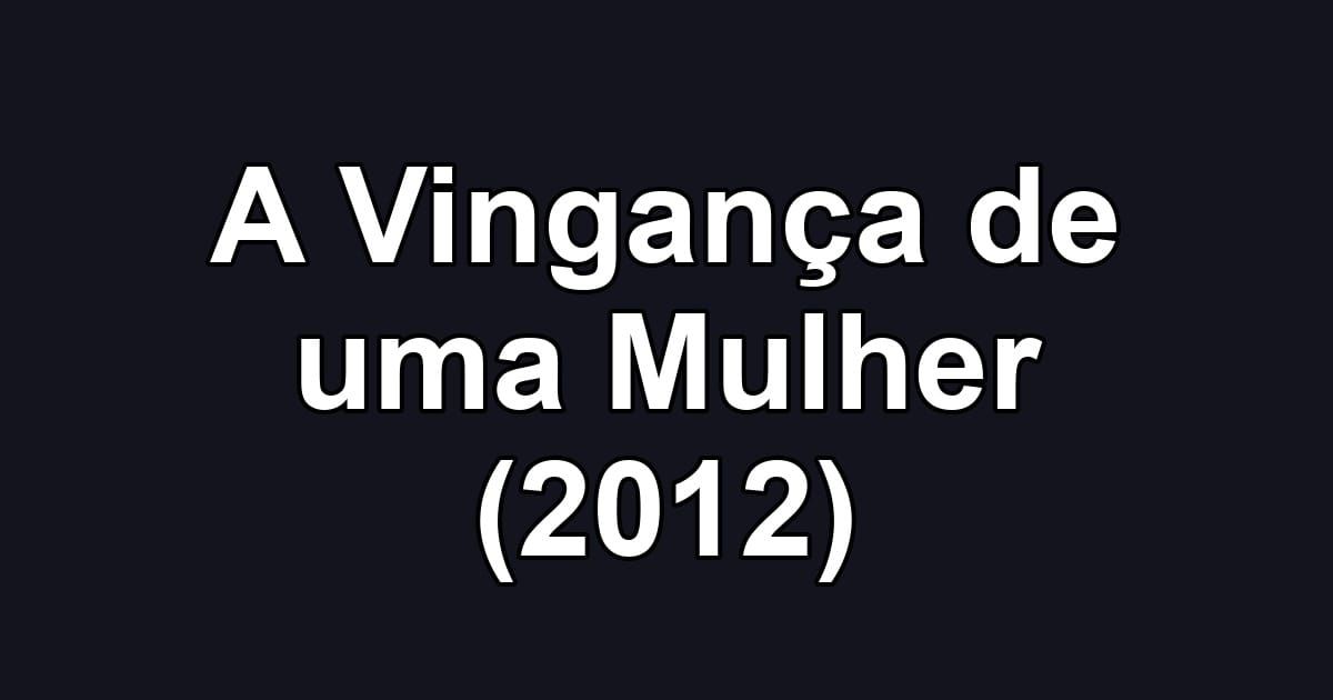 A Vingança de uma Mulher (2012)